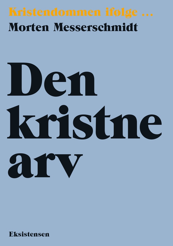 Den kristne arv - Kristendommen ifølge... (e-bog) af Morten Messerschmidt