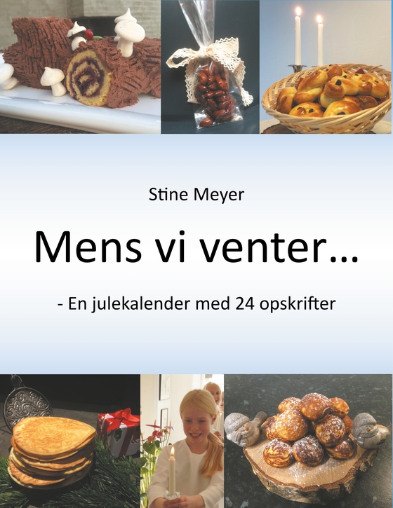 Mens vi venter... - - En julekalender med 24 opskrifter (e-bog) af Stine Meyer