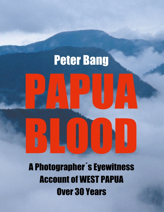 Papua Blood - A Photographer´s Eyewitness Account of West Papua Over 30 Years (e-bog) af Peter Bang