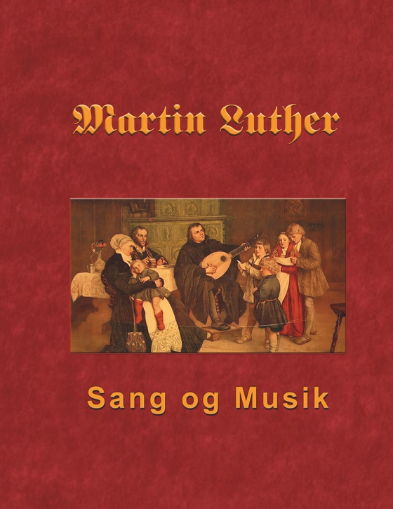 Martin Luther - Sang og Musik - Martin Luthers forord og sange (e-bog) af Finn B. Andersen