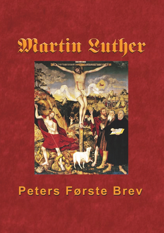 Martin Luther - Peters Første Brev - Martin Luthers udlægning af Peters Første Brev (e-bog) af Finn B. Andersen