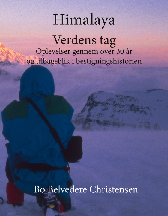 Himalaya - Verdens tag - Oplevelser gennem over 30 år og tilbageblik i bestigningshistorien (e-bog) af Bo Belvedere Christensen