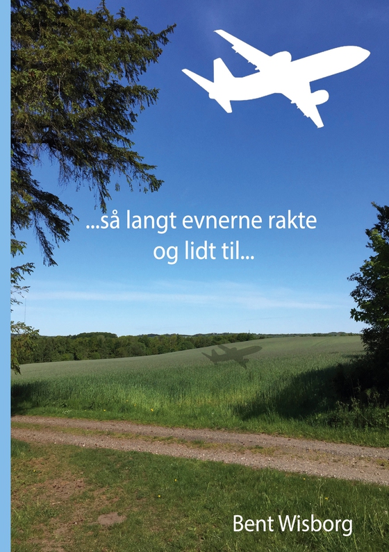 så langt evnerne rakte og lidt til (e-bog) af Bent Wisborg