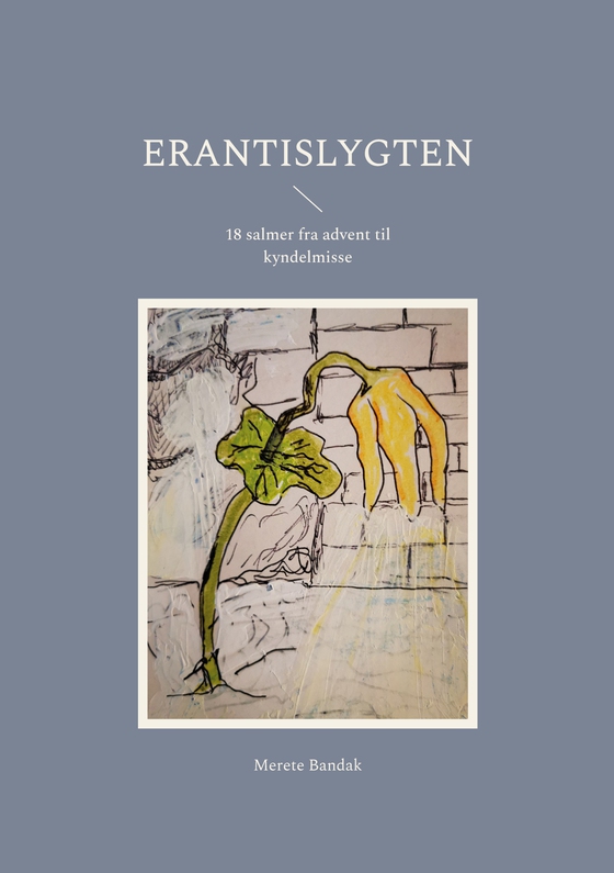 Erantislygten - 18 salmer fra advent til kyndelmisse (e-bog) af Merete Bandak