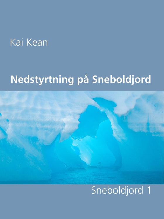 Nedstyrtning på Sneboldjord - Sneboldjord 1 (e-bog) af Kai Kean
