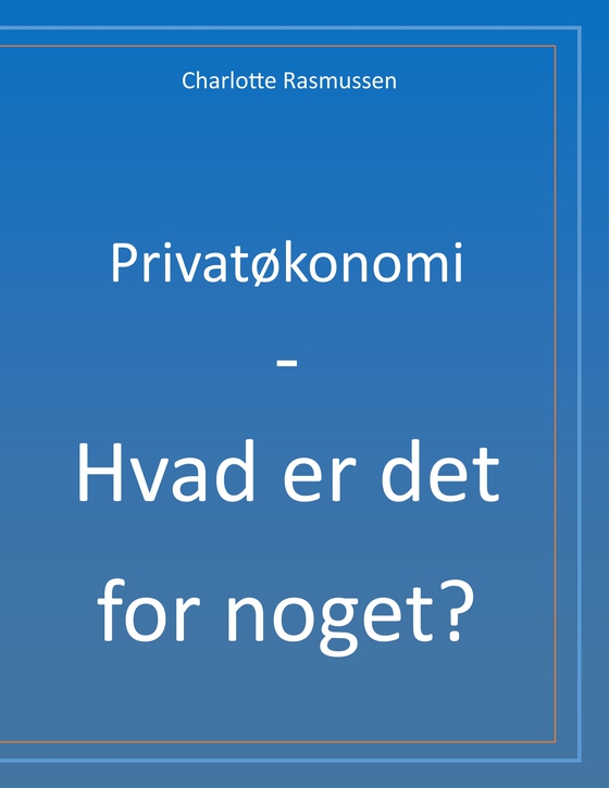 Privatøkonomi - Hvad er det for noget? (e-bog) af Charlotte Rasmussen