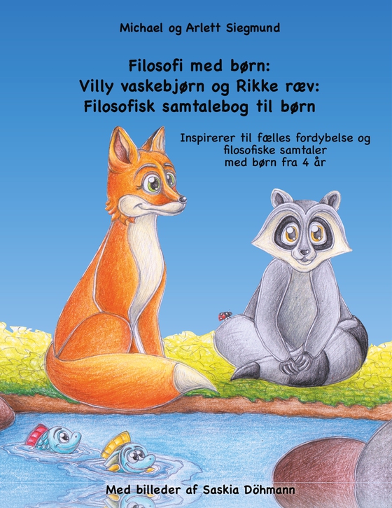 Filosofi med børn: Villy vaskebjørn og Rikke ræv: Filosofisk samtalebog til børn - Inspirerer til fælles fordybelse og filosofiske samtaler med børn fra 4 år (e-bog) af Arlett Siegmund