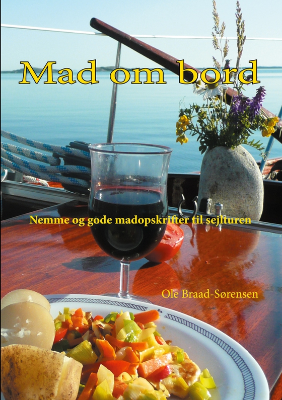 Mad om bord - Nemme og gode madopskrifter til sejlturen (e-bog) af Ole Braad-Sørensen