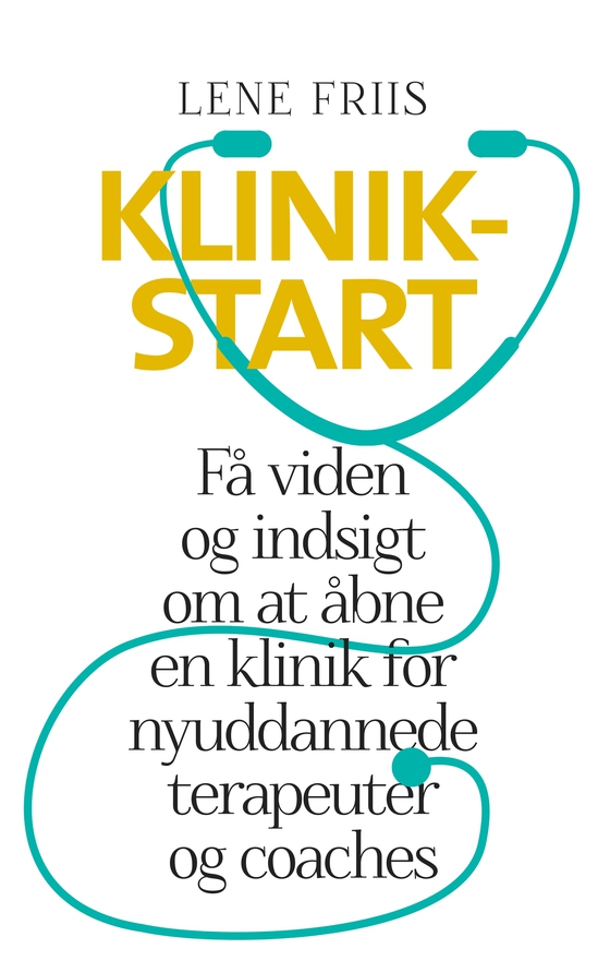 Klinikstart - Få viden og indsigt om at åbne en klinik for nyuddannede terapeuter og coaches (e-bog) af Lene Friis