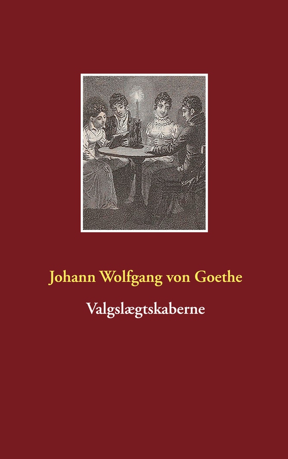 Valgslægtskaberne (e-bog) af Johann Wolfgang von Goethe