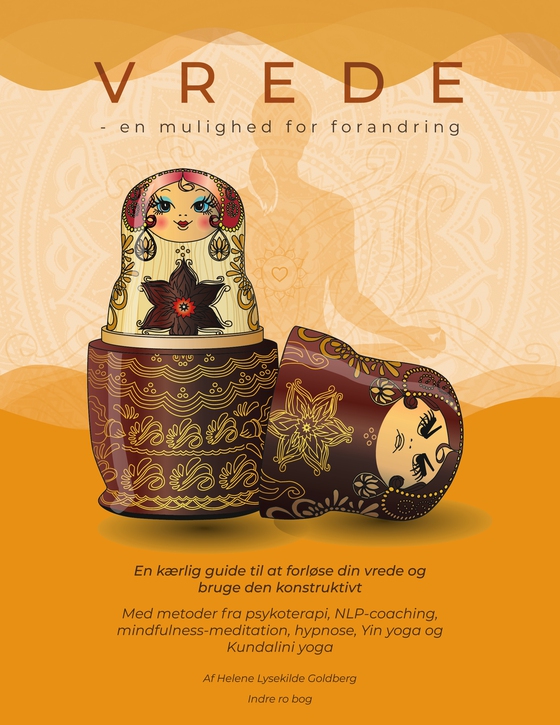 Vrede en mulighed for forandring - En kærlig guide til at forløse din vrede og bruge den konstruktivt. Med metoder fra psykoterapi, NLP-coaching, mindfulness-meditation, hypnose, Yin yo (e-bog) af Helene Lysekilde Goldberg