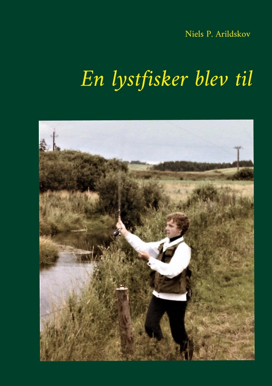 En lystfisker blev til (e-bog) af Niels P. Arildskov