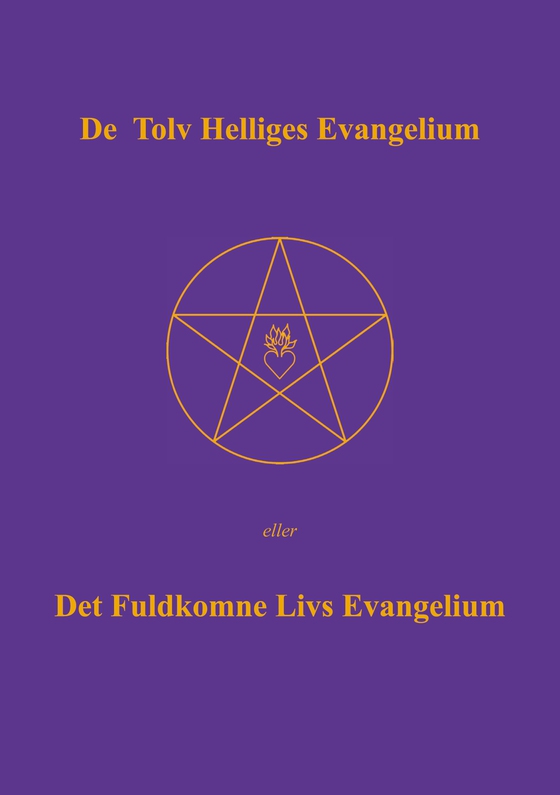 De Tolv Helliges Evangelium - Det Fuldkomne Livs Evangelium (e-bog) af Else Marie Post