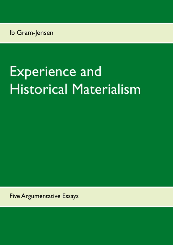 Experience and Historical Materialism - Five Argumentative Essays (e-bog) af Ib Gram-Jensen