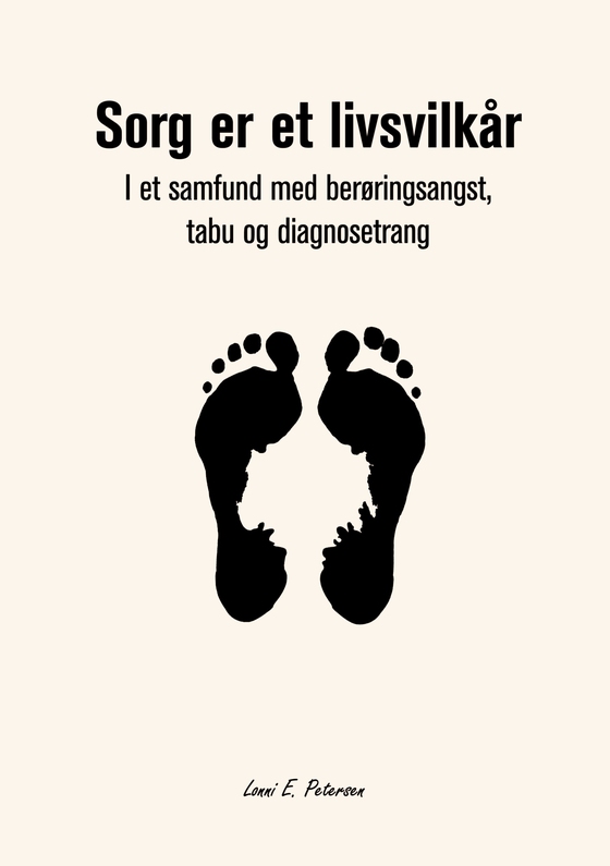Sorg er et livsvilkår - I et samfund med berøringsangst, tabu og diagnosetrang (e-bog) af Lonni Petersen