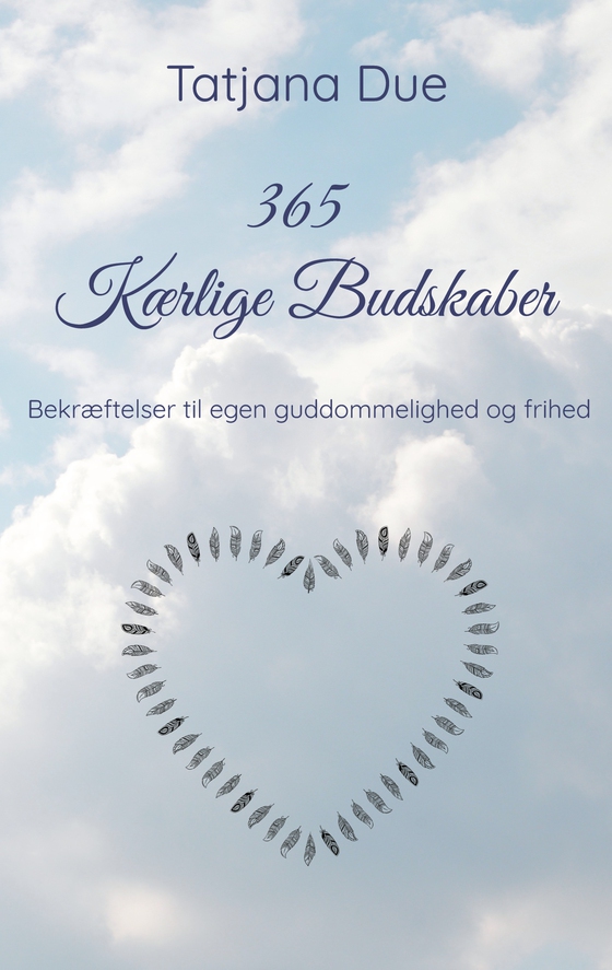 365 Kærlige Budskaber - Bekræftelser til egen guddommelighed og frihed (e-bog) af Tatjana Due