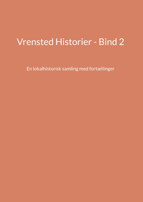 Vrensted Historier - Bind 2 - En lokalhistorisk samling med fortællinger (e-bog) af Jens Otto Madsen