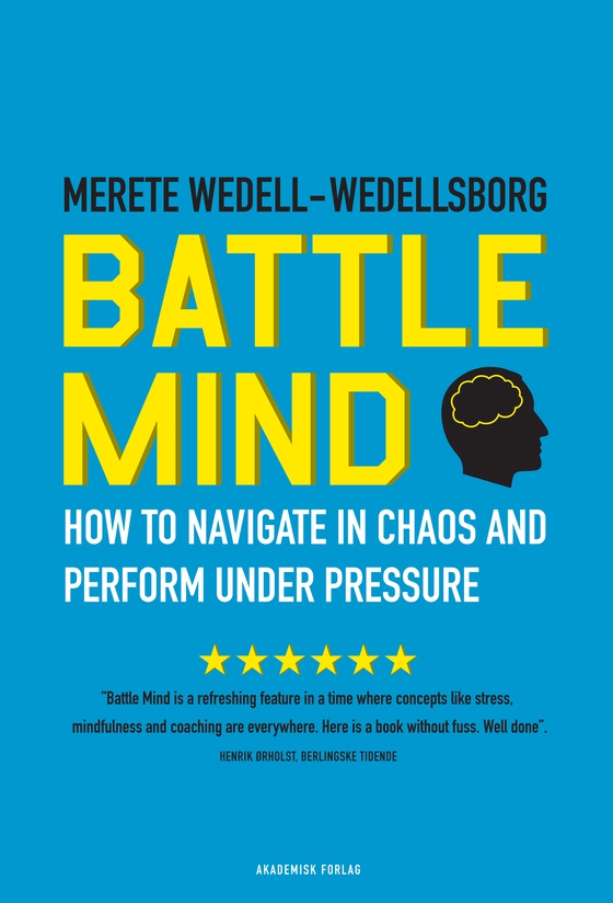 Battle Mind. How to Navigate in Chaos and Perform under Pressure (e-bog) af Merete Wedell-Wedellsborg