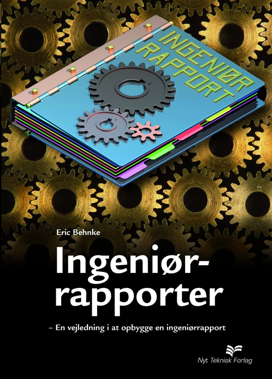 Ingeniørrapporter - - En vejledning i at opbygge en ingeniørrapport (e-bog) af Eric Behnke
