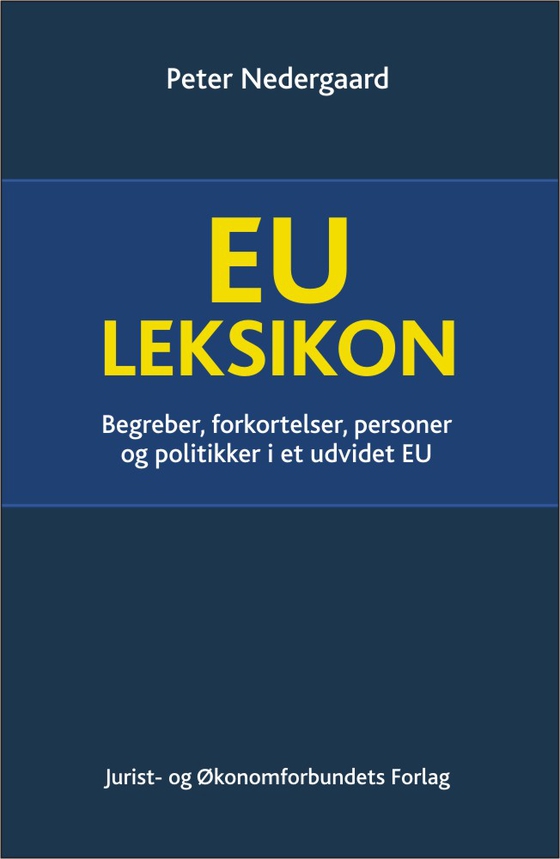 EU Leksikon - Begreber, forkortelser, personer og politikker i et udvidet EU (e-bog) af Peter Nedergaard
