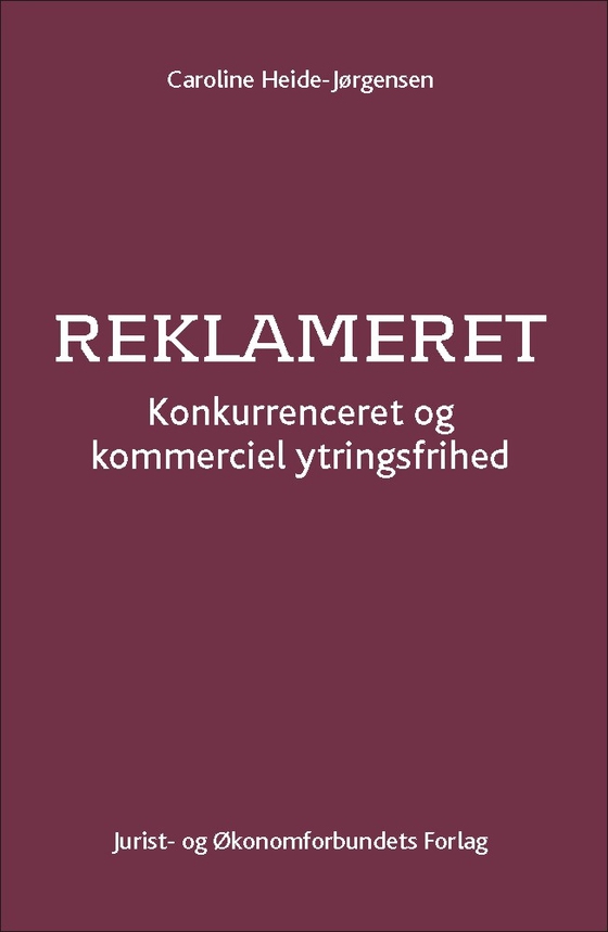 Reklameret - Konkurrenceret og kommerciel ytringsfrihed (e-bog) af Caroline Heide-Jørgensen