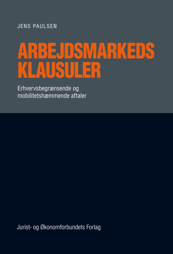 Arbejdsmarkedsklausuler - Erhvervsbegrænsende og mobilitetshæmmende aftaler (e-bog) af Jens Paulsen
