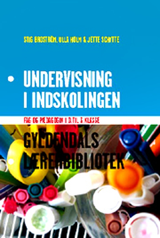 Undervisning i indskolingen - Fag og pædagogik i 0. til 3. klasse (e-bog) af Stig Broström