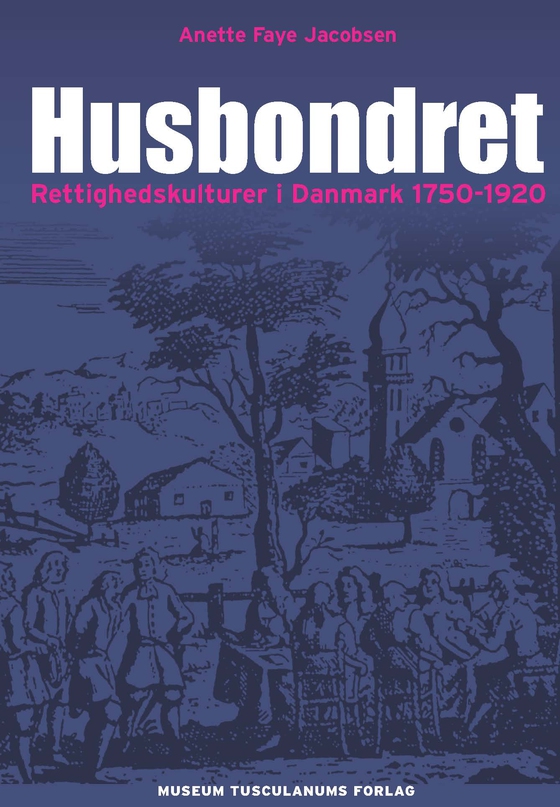 Husbondret - Rettighedskulturer i Danmark, 1750-1920 (e-bog) af Anette Faye Jacobsen