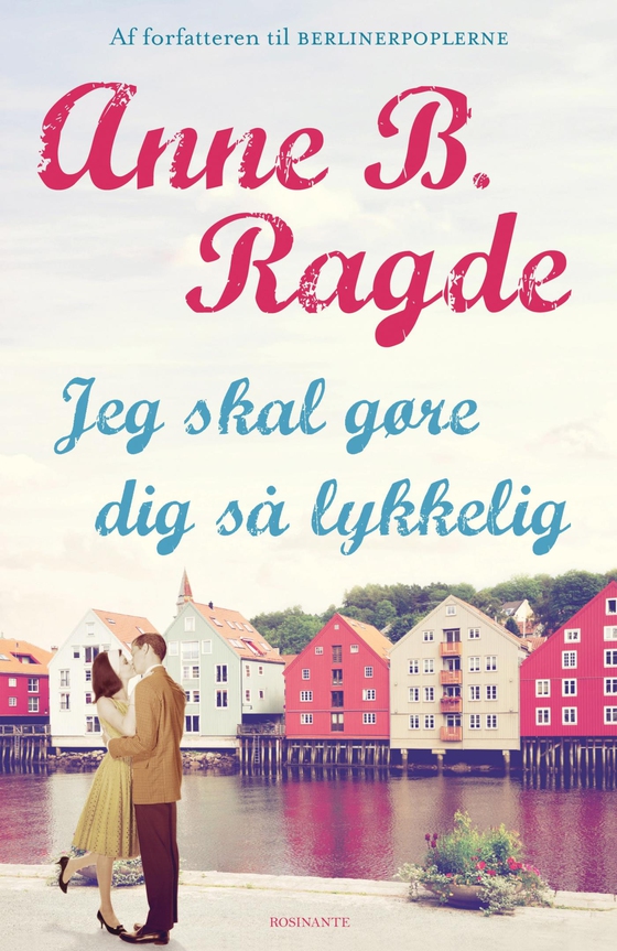 Jeg skal gøre dig så lykkelig (e-bog) af Anne B. Ragde