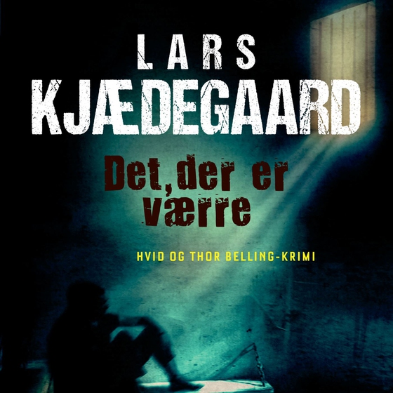 Det der er værre - En Hvid & Belling-krimi (lydbog) af Lars Kjædegaard