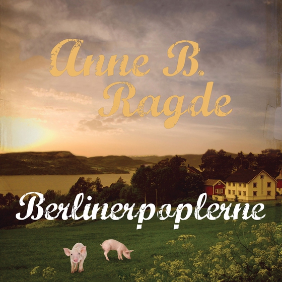 Berlinerpoplerne (lydbog) af Anne B. Ragde