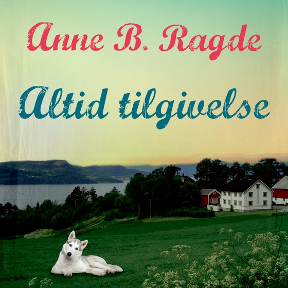 Altid tilgivelse (lydbog) af Anne B. Ragde