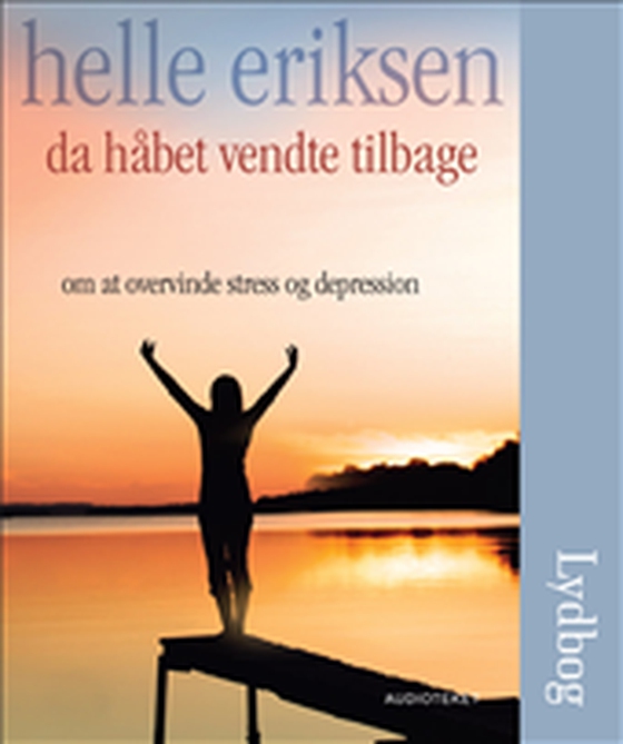 Da håbet vendte tilbage - Om at overvinde stress og depression