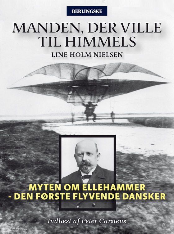 Manden, der ville til himmels - Myten om Ellehammer - Den første flyvende dansker (lydbog) af Line Holm Nielsen