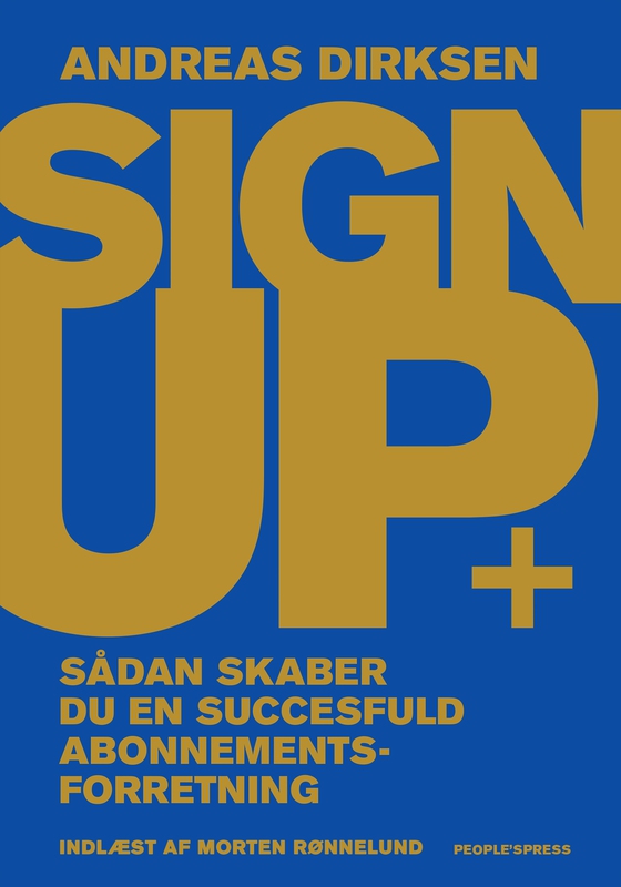 Sign Up - Sådan skaber du en succesfuld abonnementsforretning (lydbog) af Andreas Dirksen