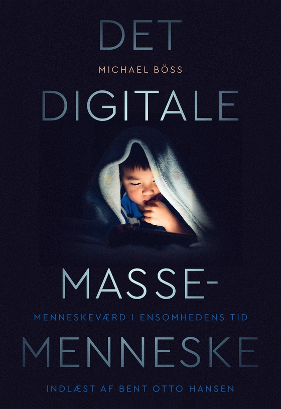 Det digitale massemenneske - Menneskeværd i ensomhedens tid (lydbog) af Michael Böss