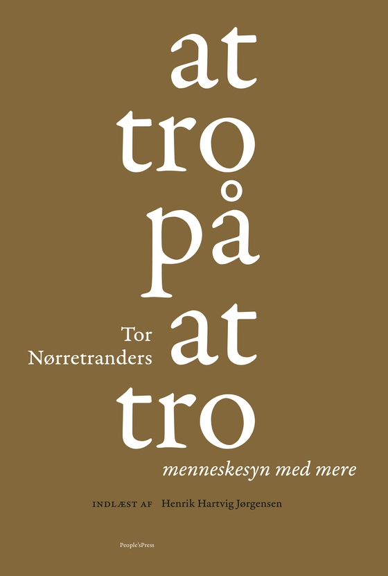 At tro på at tro - Menneskesyn med mere (lydbog) af Tor Nørretranders