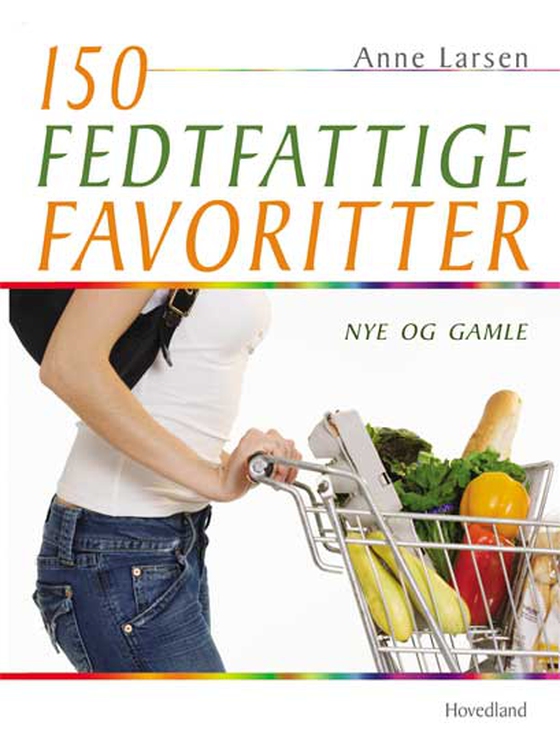 150 fedtfattige favoritter - Nye og gamle (e-bog) af Anne Larsen