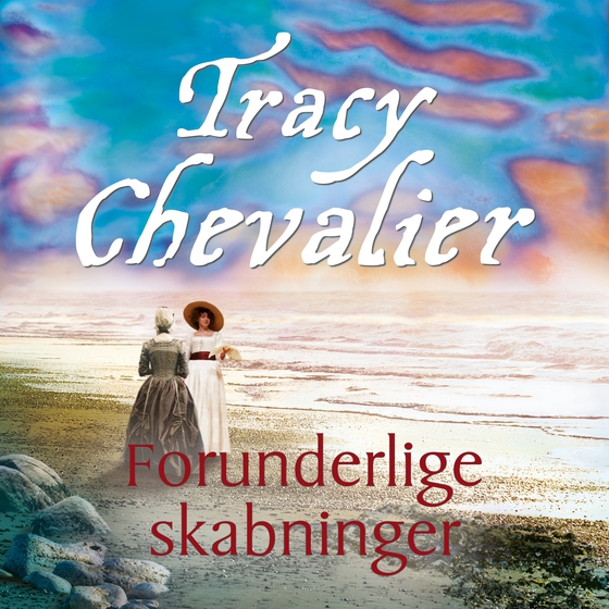 Forunderlige skabninger (lydbog) af Tracy Chevalier