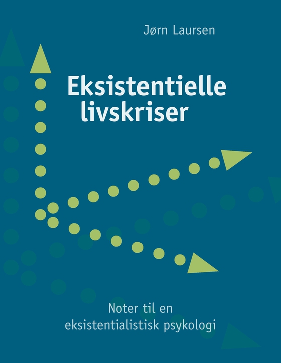 Eksistentielle livskriser - - noter til en eksistentialistisk psykologi (e-bog) af Jørn Laursen