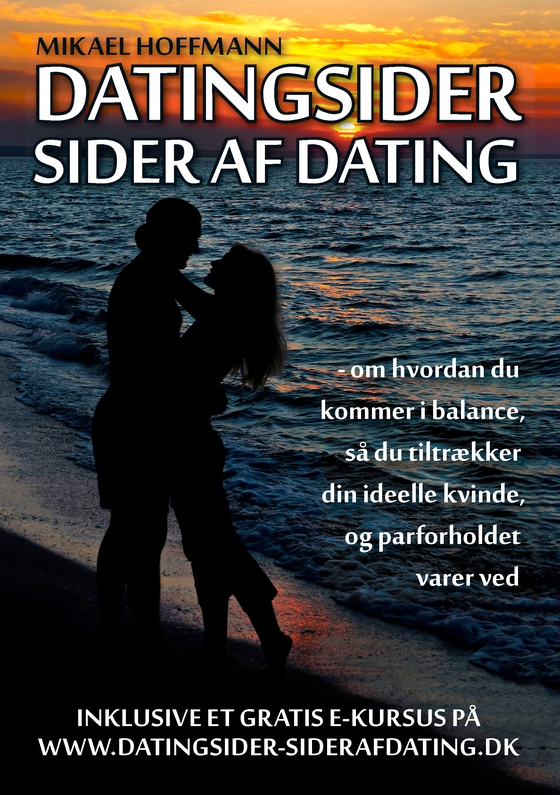 Datingsider - sider af dating - - om hvordan du kommer i balance, så du tiltrækker din ideelle kvinde, og forholdet varer ved (e-bog) af Mikael Hoffmann