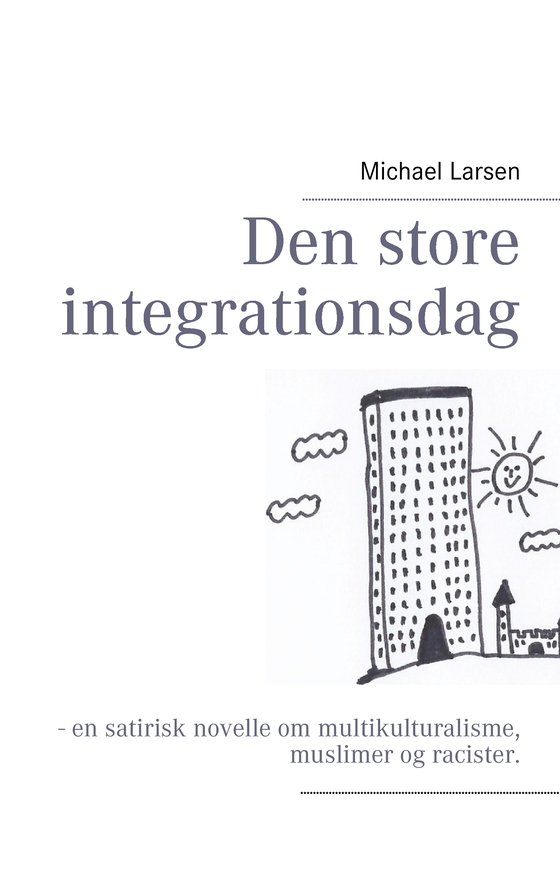 Den store integrationsdag - - en satirisk novelle om multikulturalisme, muslimer og racister. (e-bog) af Michael Larsen