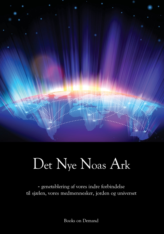 Det Nye Noas Ark - Genetableringen af vores indre forbindelse til sjælen, vores medmennesker, jorden og universet (e-bog) af David Jæger