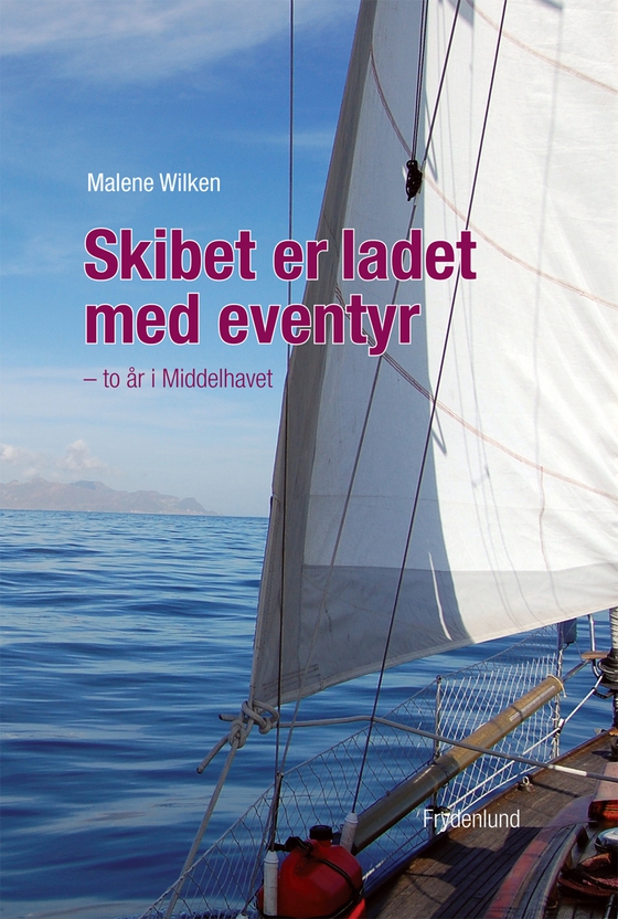 Skibet er ladet med eventyr - – to år i Middelhavet (e-bog) af Malene Wilken
