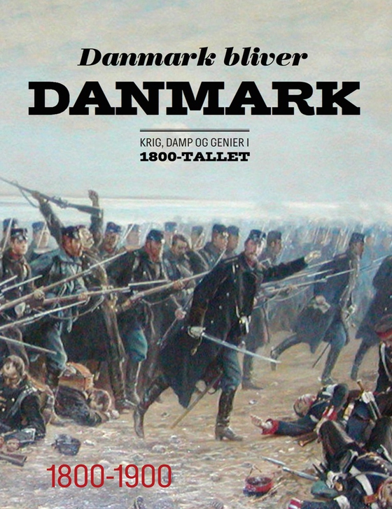 Danmark bliver Danmark - Krig, damp og genier i 1800-tallet (e-bog) af n a