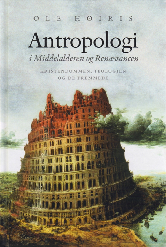 Antropologi i Middelalderen og Renæssancen - Kristendommen, teologien og de fremmede (e-bog) af Ole Høiris