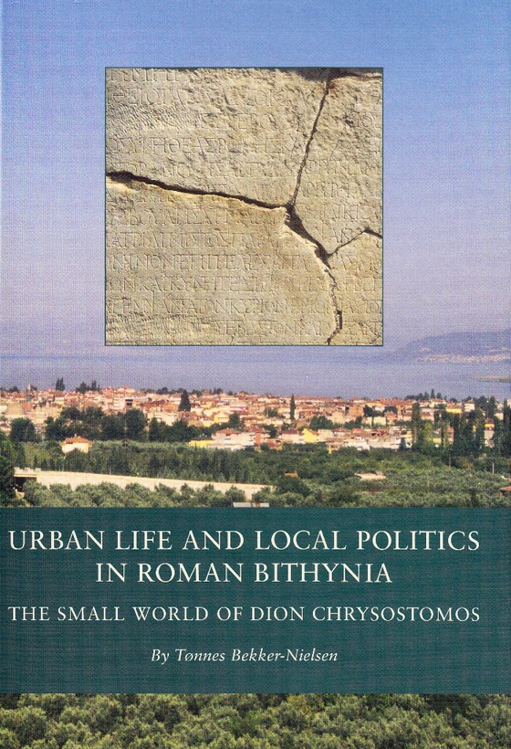 Urban Life and Local Politics in Roman Bithynia - The Small World of Dion Chrysostomos (e-bog) af Tønnes Bekker-Nielsen