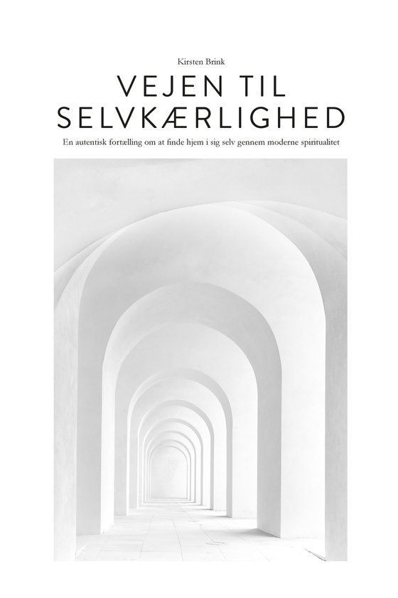 Vejen til selvkærlighed - En autentisk fortælling om at finde hjem i sig selv gennem moderne spiritualitet (lydbog) af Kirsten Brink