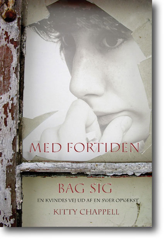 Med Fortiden bag sig - En kvindes vej ud af en svær opvækst (lydbog) af Kitty Chappell