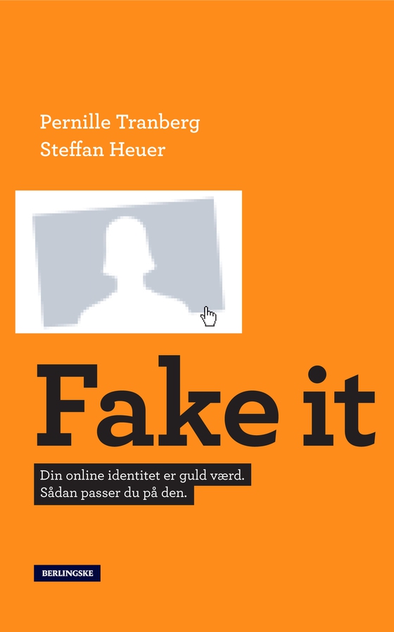 Fake It - Din online identitet er guld værd. Sådan passer du på den. (e-bog) af Steffan Heuer